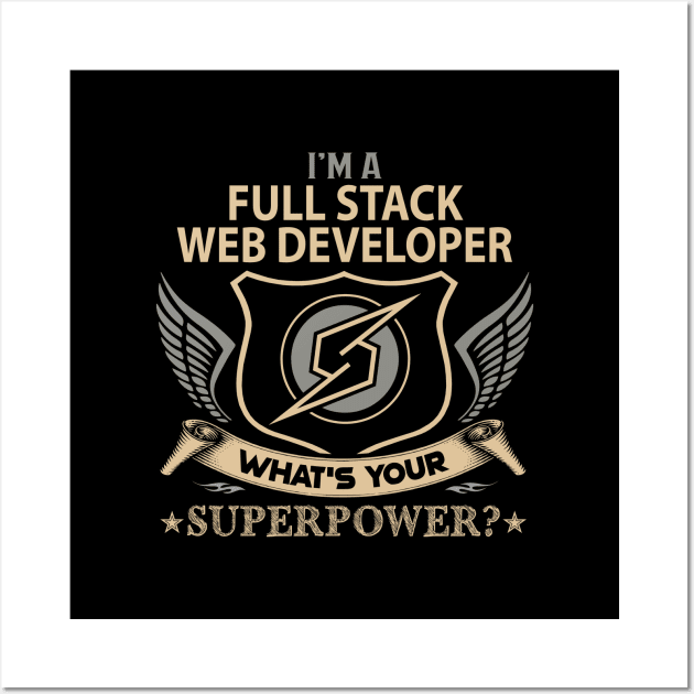 Full Stack Web Developer T Shirt - Superpower Gift Item Tee Wall Art by Cosimiaart